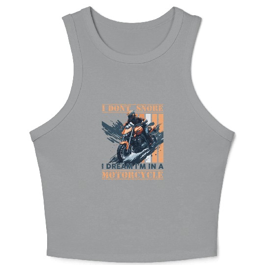 I DONT SNORE I'M DREAMING I'M IN A MOTORCYCLE Crop Tank Top
