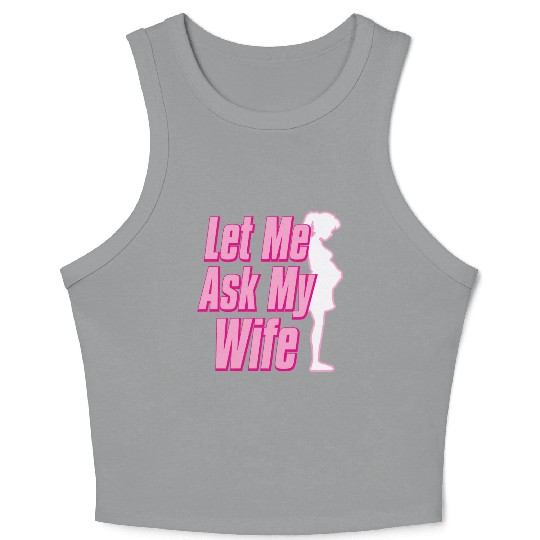 Let Me Ask My Wife Crop Tank Top