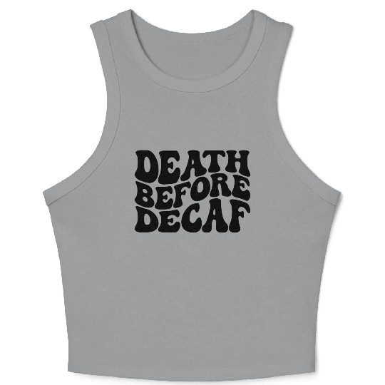 Death Before Decaf Coffee Lover Crop Tank Top