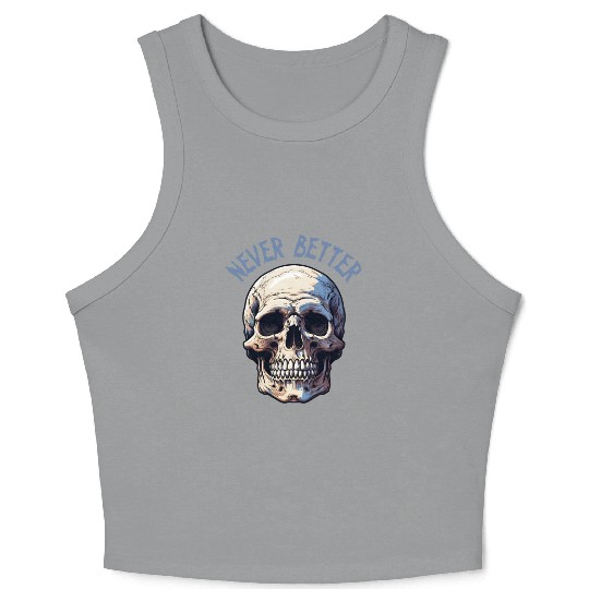 Never Better Skeleton Funny Halloween Skull Crop Tank Top