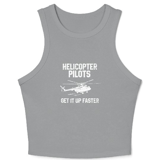 Helicopter Pilots Get It Up Faster Crop Tank Top