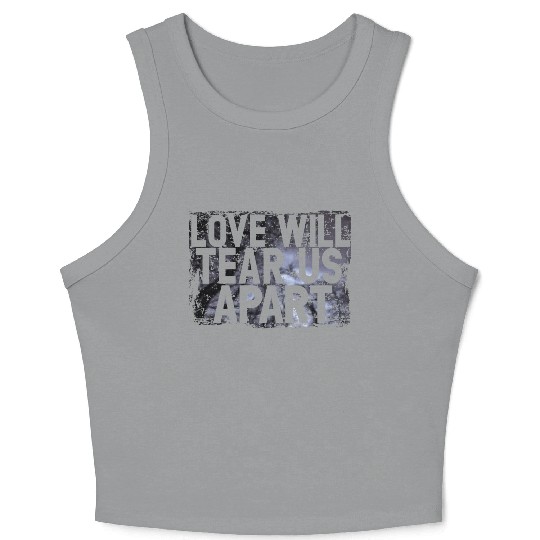 LOVE WILL TEAR US APART Crop Tank Top