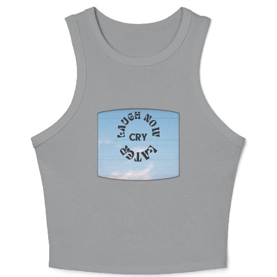 LAUGH NOW CRY LATER NEW DESIGN OBO87 Crop Tank Top
