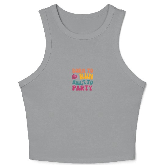 Birthday Gift For Her Born To Run Built To Party C Crop Tank Top