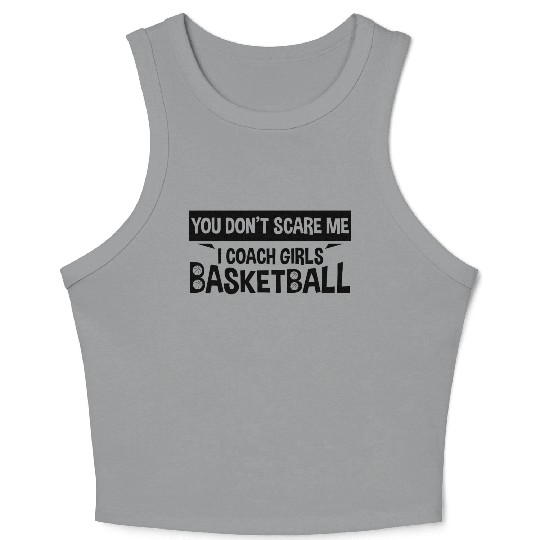 You Don t Scare Me I Coach Girls Basketball Crop Tank Top
