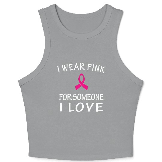 I Wear Pink For Someone I Love Crop Tank Top