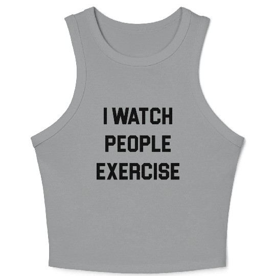 I Watch People Exercise Crop Tank Top