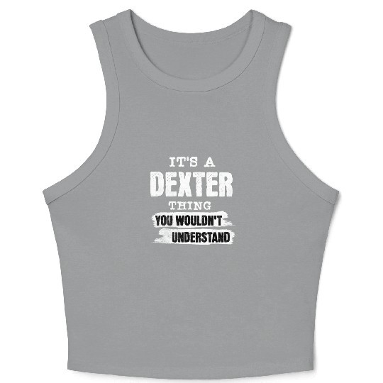 It's A Dexter Thing You Wouldn't Understand, First Crop Tank Top