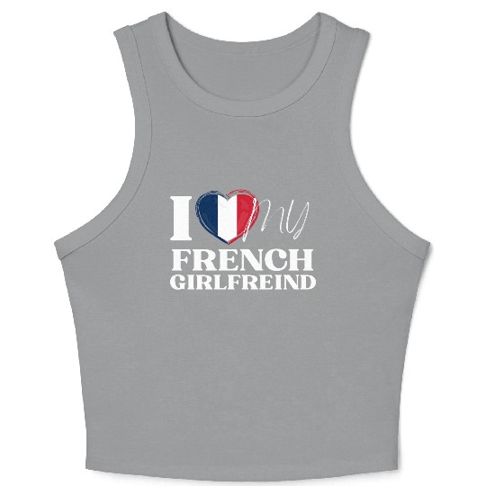 I Love My French Girlfriend Multi Nationality Shir Crop Tank Top