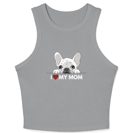 I Love My Mom - White French Bulldog - white Crop Tank Top