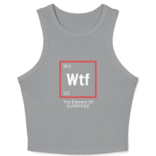 Wtf The Element Of Surprise Crop Tank Top