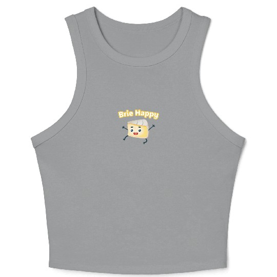 Brie Happy: Cheesy Pun for Cheese Lovers Crop Tank Top