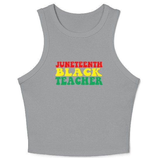 Juneteenth Celebrate Black Teacher Crop Tank Top