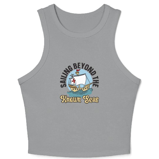Sailing Beyond The Known Seas Columbus Day Crop Tank Top