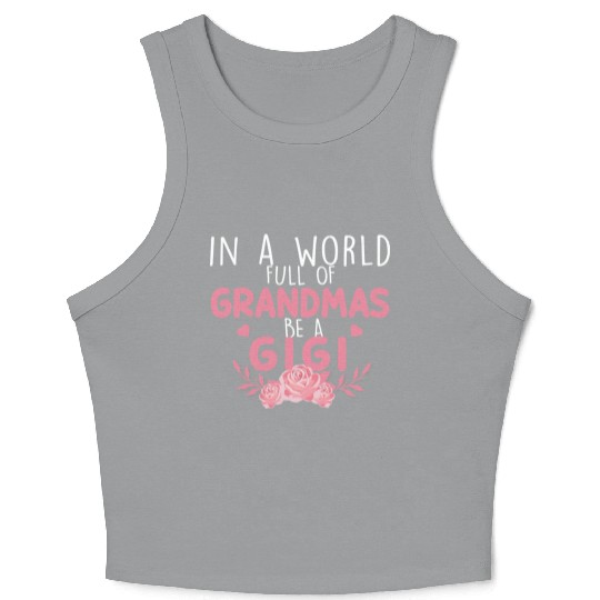 In A World Full Of Grandma Be A Gigi Crop Tank Top
