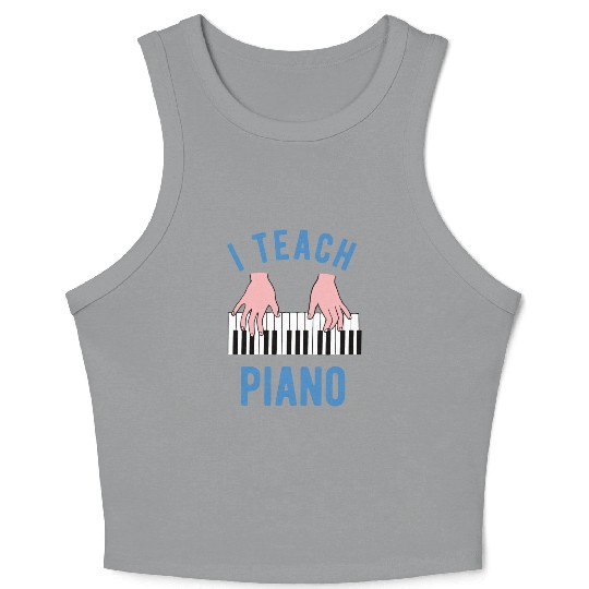 Piano Teacher I Teach Piano Crop Tank Top