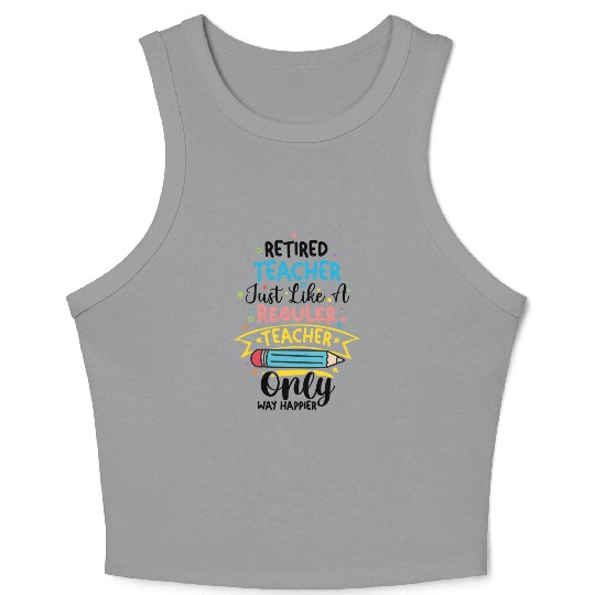 Retired Teacher Just Like A Regular Teacher Crop Tank Top