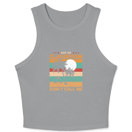 Teacher Retirement Out Of Classroom Retired Crop Tank Top