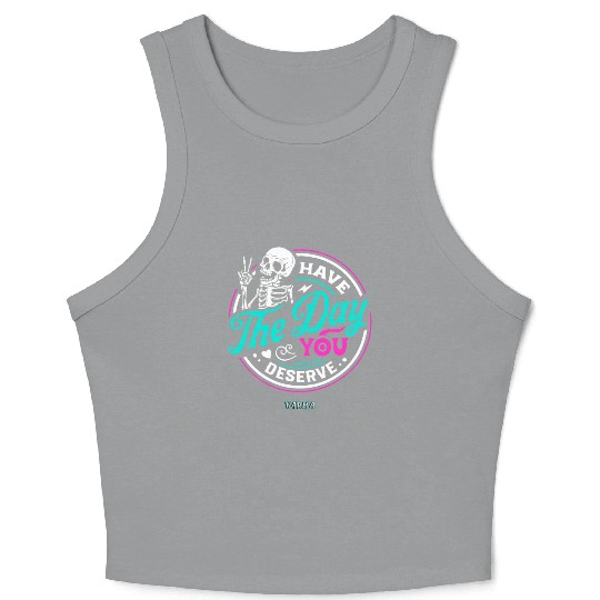 Have The Day You Deserve Crop Tank Top