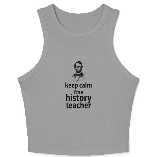 funny gift for history teacher, keep calm i’m a Crop Tank Top