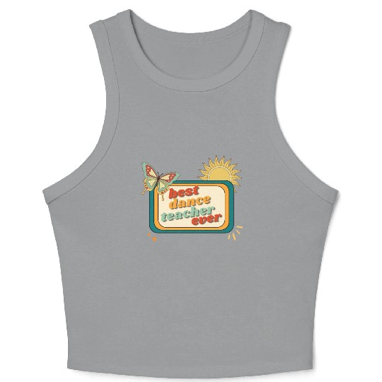 Teacher Appreciation, best dance teacher ever Crop Tank Top