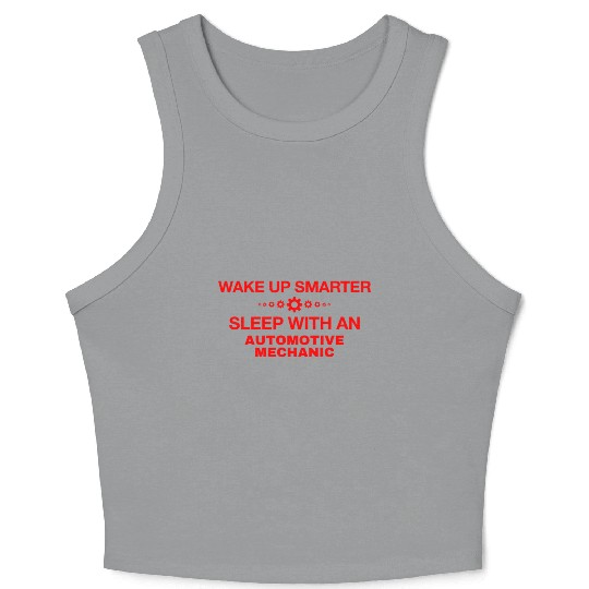 WAKE UP SMARTER SLEEP WITH AN AUTOMOTIVE MECHANIC Crop Tank Top