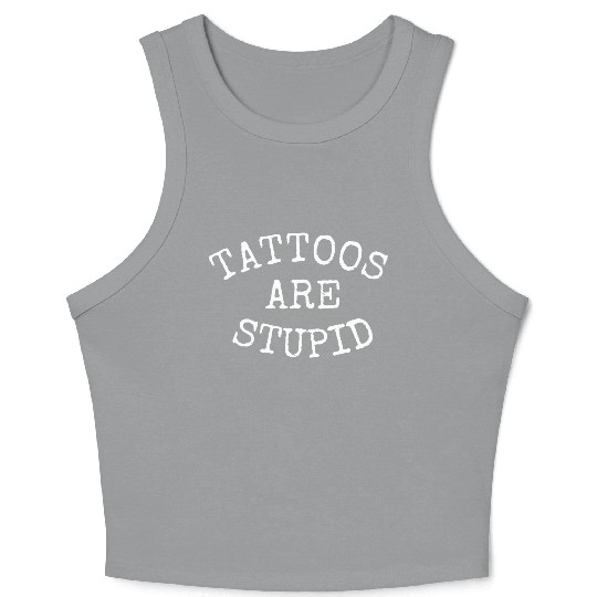 TATTOOS ARE STUPID 1 Crop Tank Top