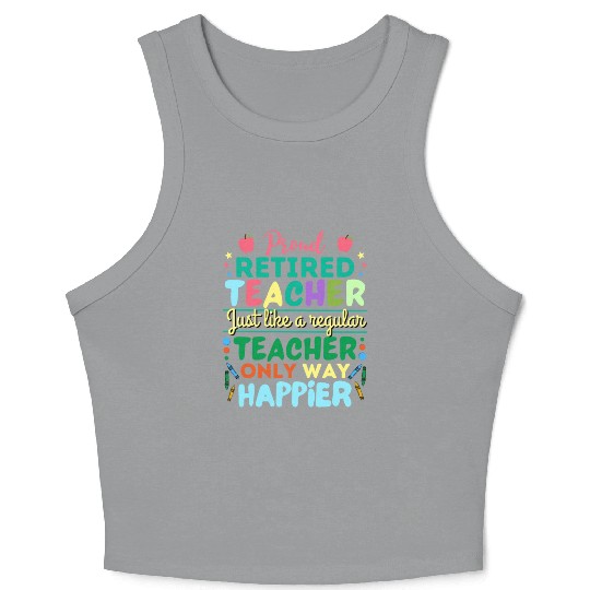 Retired Teacher Just Like A Regular Teacher Only Crop Tank Top