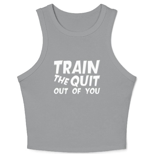 Train The Quit Out Of You Crop Tank Top