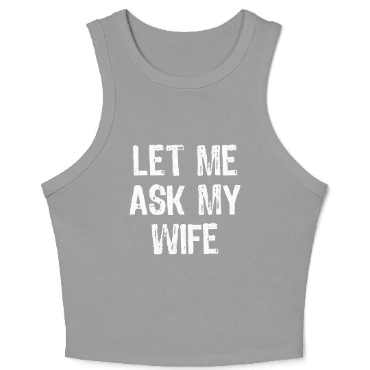 Let Me Ask My Wife Funny Crop Tank Top