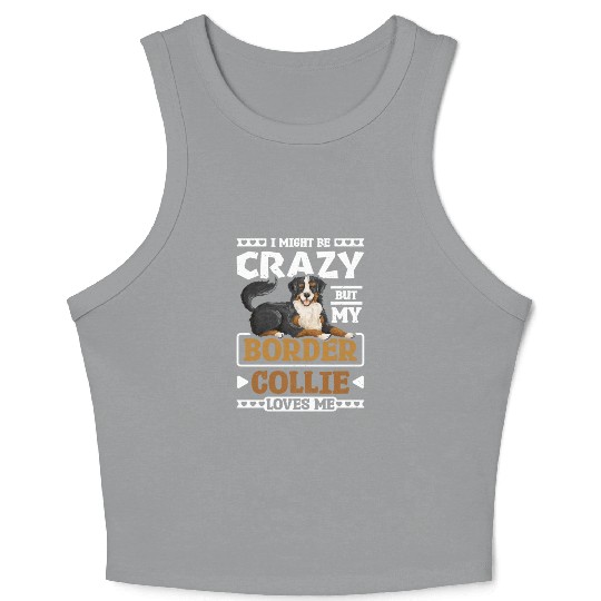 I might be crazy but my border collie loves me Crop Tank Top