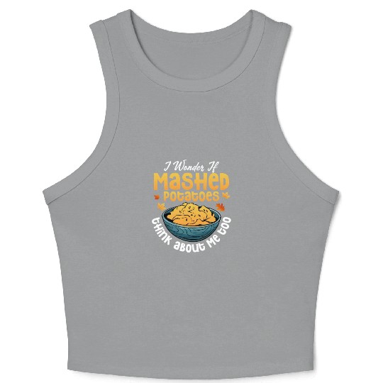 I Wonder If Mashed Potatoes Food Thanksgiving Crop Tank Top