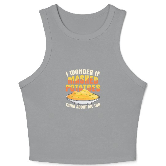 I Wonder If Mashed Potatoes Thanksgiving Food Crop Tank Top