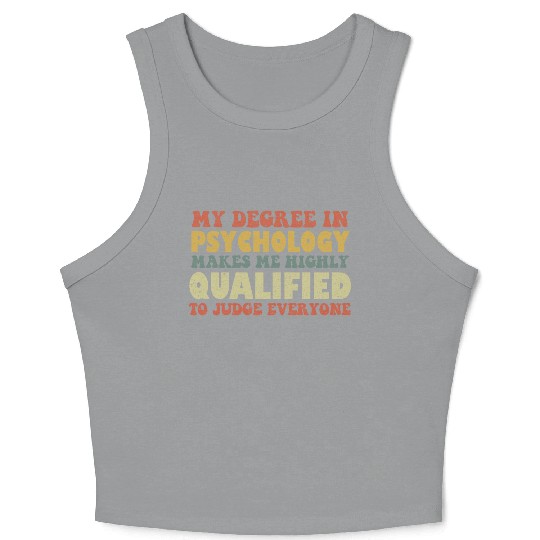 My Degree In Psychology Makes Me Highly Qualified Crop Tank Top