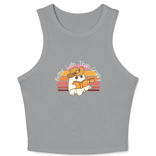 Better Late Better Late Than Cranky Fall Autumn Crop Tank Top