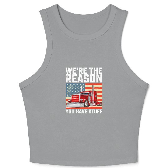 We're The Reason You Have Stuff Truck Driver Crop Tank Top
