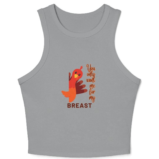 Funny Thanksgiving You Only Want Me For My Breast Crop Tank Top