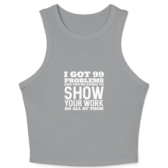 I Got 99 Problems And You're Going To Show Crop Tank Top