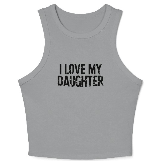 I love my daughter Crop Tank Top