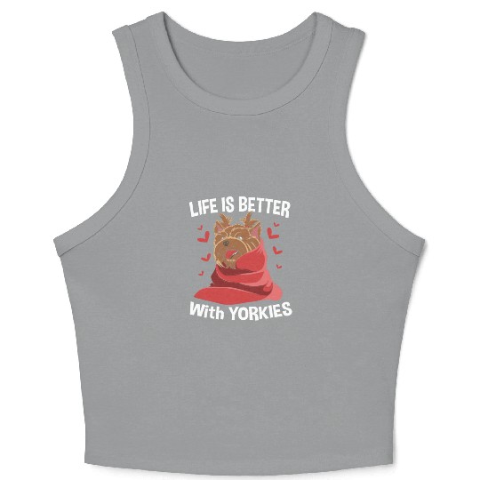 Yorkshire Terrier Life Is Better With Yorkies Crop Tank Top