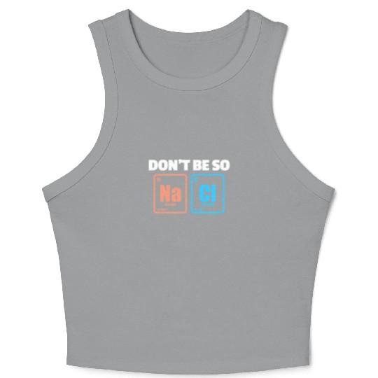 Don't Be So Salty Na Cl Periodic Table Science Crop Tank Top