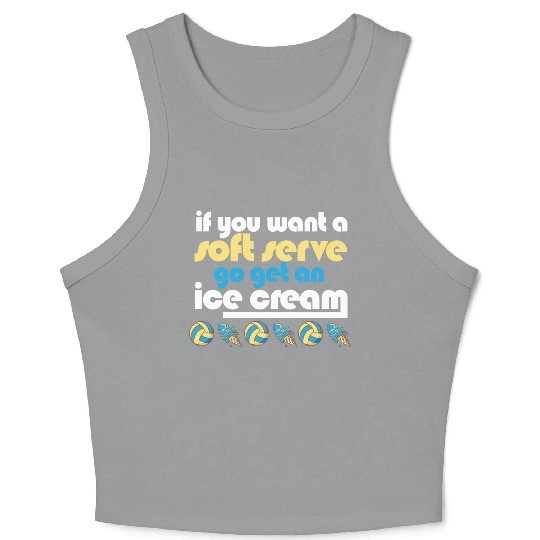 Funny Volleyball If You Want A Soft Serve Go Get Crop Tank Top