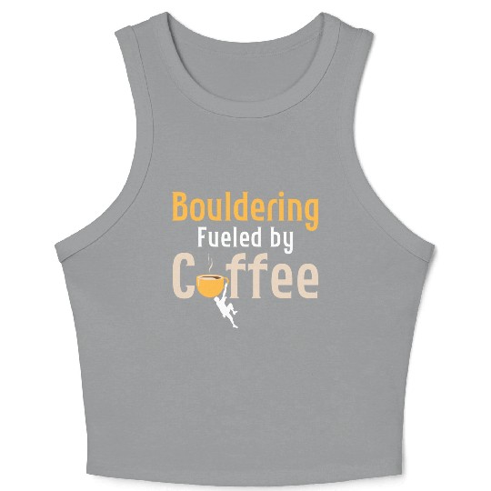 Bouldering Fueled By Coffee Climbing Boulder Crop Tank Top