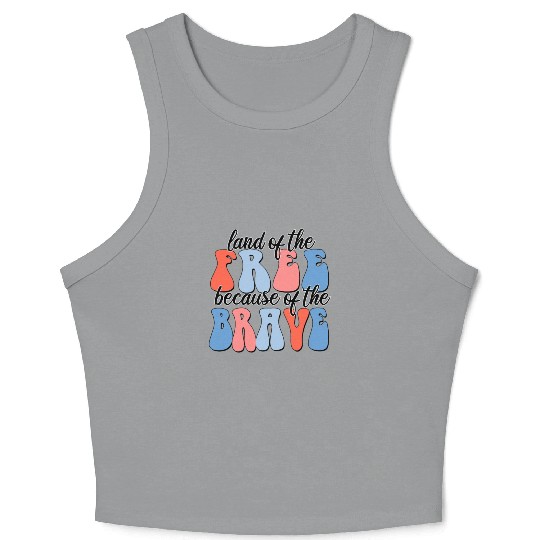 land of the free because of the brave Crop Tank Top