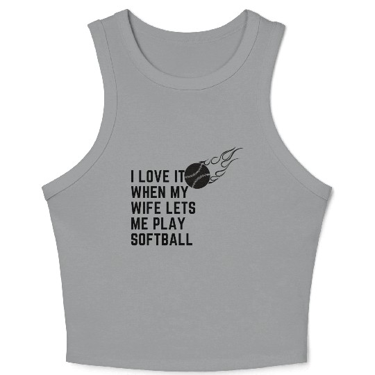 I love it when my wife lets me play softball Crop Tank Top
