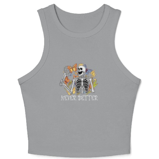 Never Better Skeleton Funny Skeleton Halloween Crop Tank Top