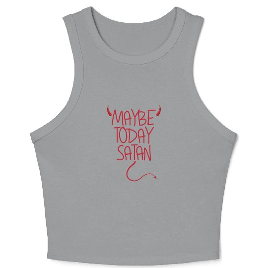 Maybe Today Satan Devil Funny Sarcastic Maybe Crop Tank Top