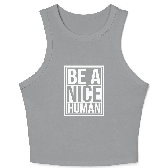 Be A Nice Human Motivate Good Kindness Quote Crop Tank Top