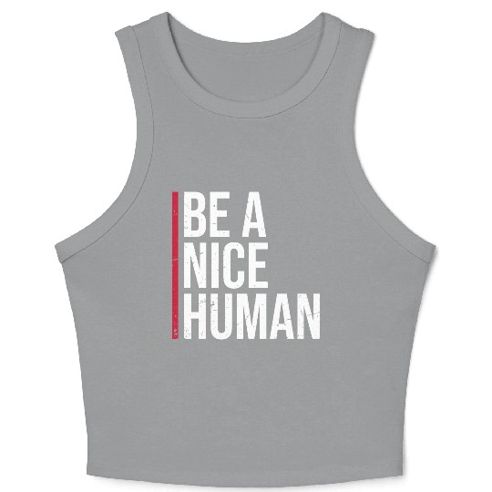 Be A Nice Human Motivate Good Kindness Quote Crop Tank Top