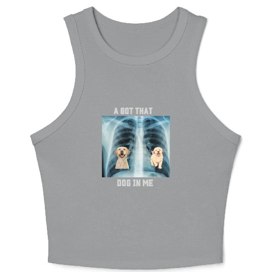 I Got That Dog In Me Xray Funny Saying Meme Crop Tank Top